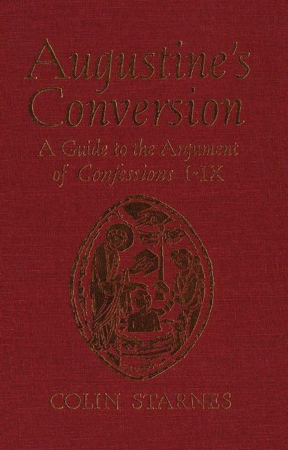 Augustine's Conversion: A Guide to the Argument of Confessions I-IX