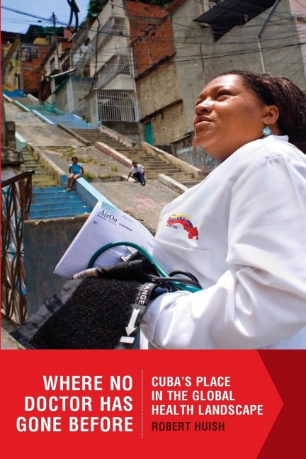 Where No Doctor Has Gone Before. Cubas Place in the Global Health Landscape