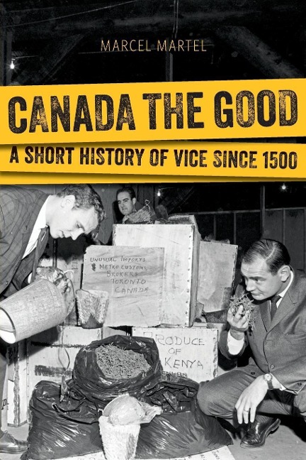 Canada the Good: A Short History of Vice Since 1500