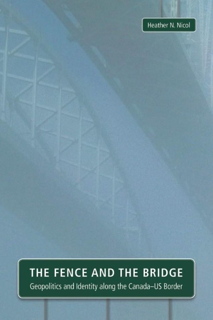 The Fence and the Bridge: Geopolitics and Identity Along the Canada-Us Border