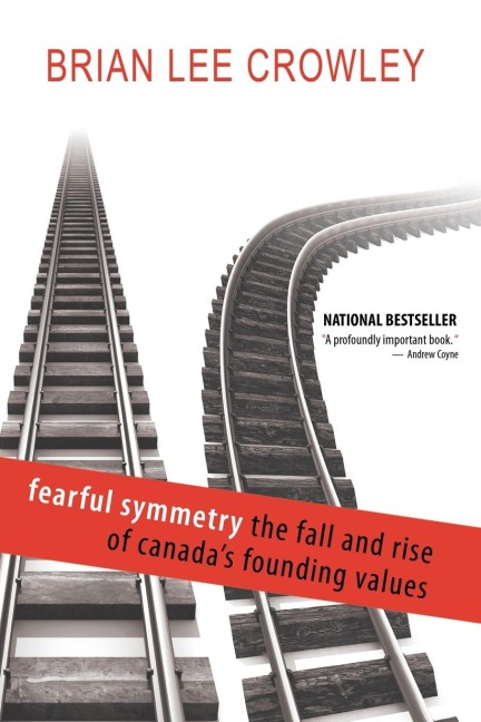 Fearful Symmetry - The Fall and Rise of Canadas Founding Values
