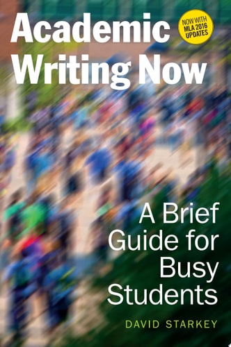 Academic Writing Now: A Brief Guide for Busy Students—with MLA 2016 Update