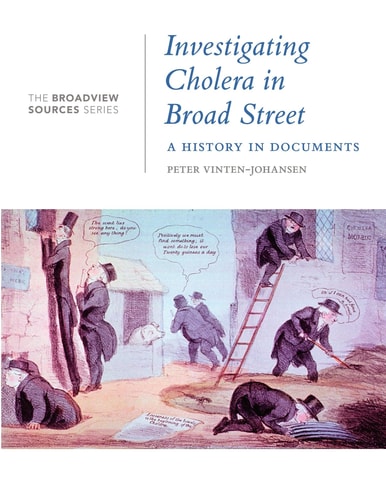 Investigating Cholera in Broad Street: A History in Documents (From the Broadview Sources Series)