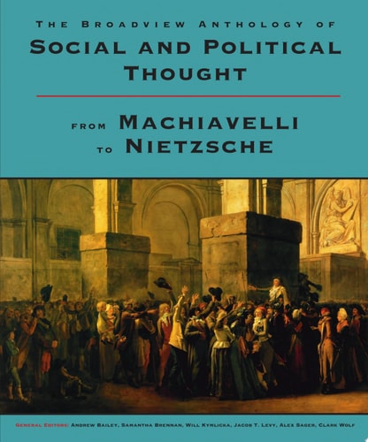 The Broadview Anthology of Social and Political Thought: From Machiavelli to Nietzsche