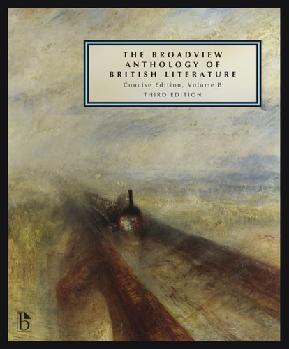 The Broadview Anthology of British Literature: Concise Volume B - Third Edition The Age of Romanticism - The Victorian Era - The Twentieth Century and Beyond