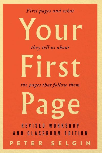 Your First Page: First Pages and What They Tell Us about the Pages that Follow Them: Revised Workshop and Classroom Edition
