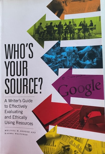 Who's Your Source? A Writer’s Guide to Effectively Evaluating and Ethically Using Resources