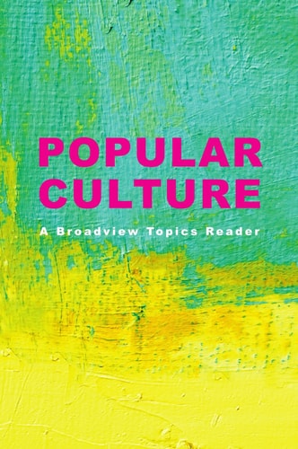 Popular Culture A Broadview Topics Reader