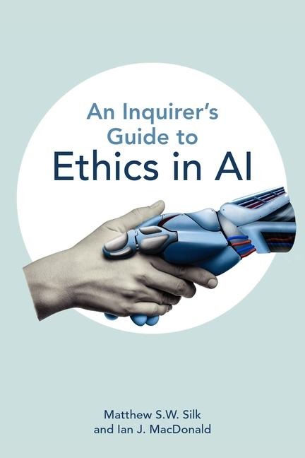 An Inquirers Guide to Ethics in AI
