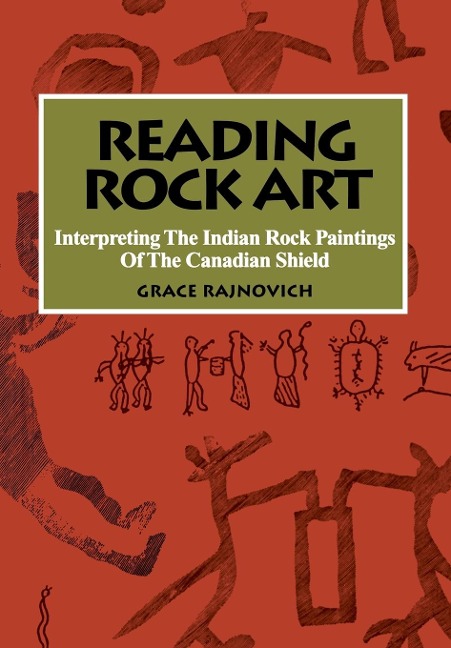 Reading Rock Art: Interpreting the Indian Rock Paintings of the Canadian Shield