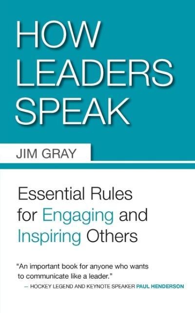 How Leaders Speak: Essential Rules for Engaging and Inspiring Others