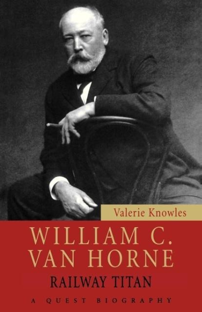 William C. Van Horne: Railway Titan