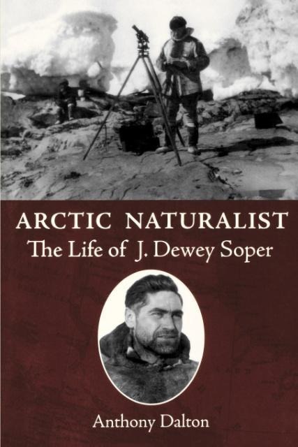 Arctic Naturalist: The Life of J. Dewey Soper