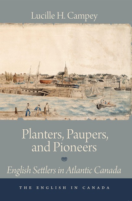 Planters, Paupers, and Pioneers: English Settlers in Atlantic Canada