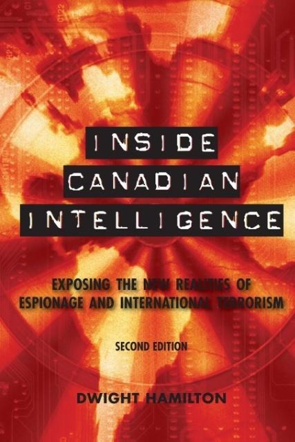Inside Canadian Intelligence: Exposing the New Realities of Espionage and International Terrorism