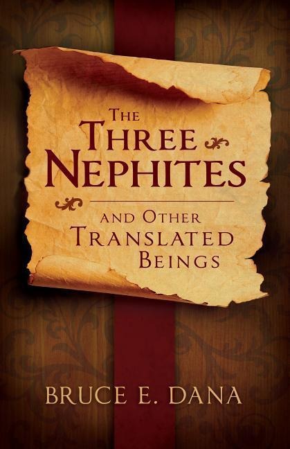The Three Nephites: And Other Translated Beings