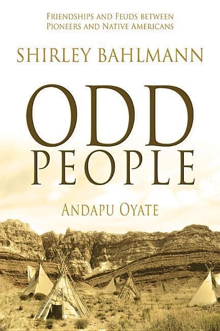 Odd People: Andapu Oyate: Friendships and Feuds Between Pioneers and Native Americans
