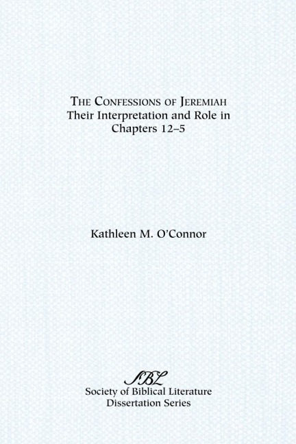 The Confessions of Jeremiah: Their Interpretation and Role in Chapters 1-25