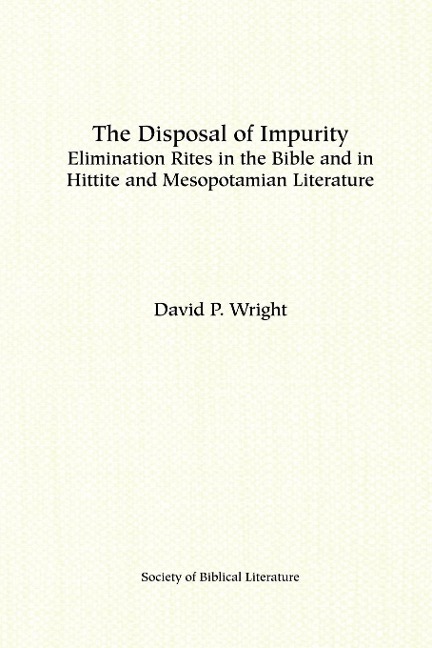 The Disposal of Impurity: Elimination Rites in the Bible and in Hittite and Mesopotamian Literature