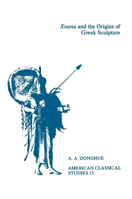 Xoana and the Origins of Greek Sculpture