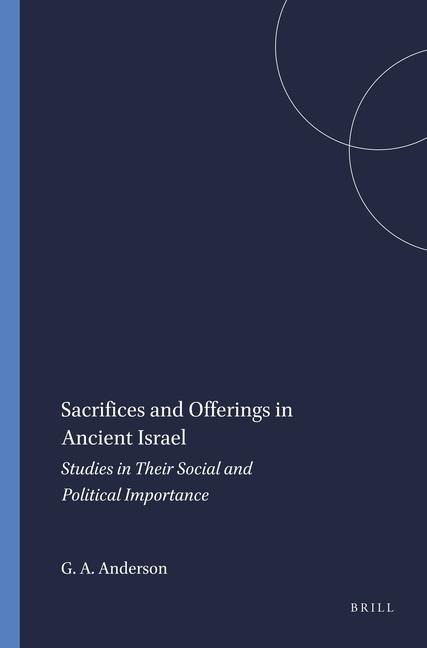 Sacrifices and Offerings in Ancient Israel: Studies in Their Social and Political Importance