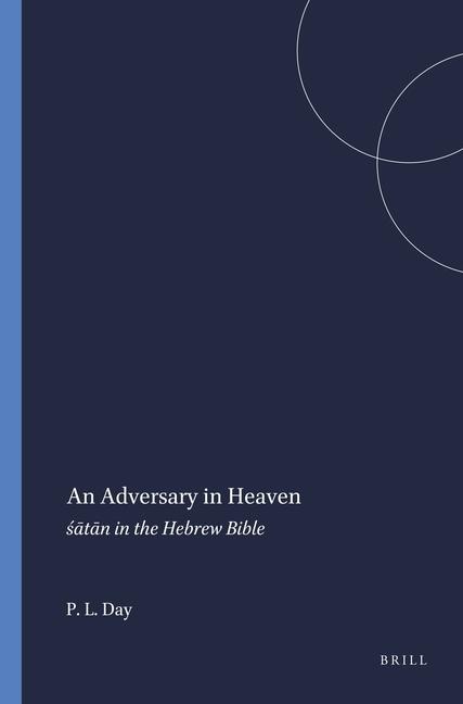 An Adversary in Heaven: &#347;&#257;t&#257;n in the Hebrew Bible