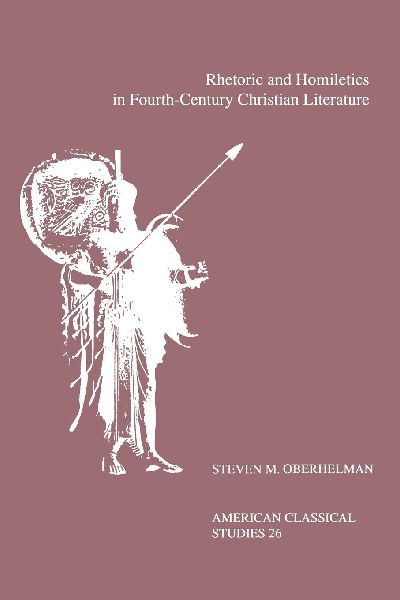 Rhetoric and Homiletics in Fourth-Century Christian Literature: Prose Rhythm, Oratorical Style, and Preaching in the Works of Ambrose, Jerome, and Aug
