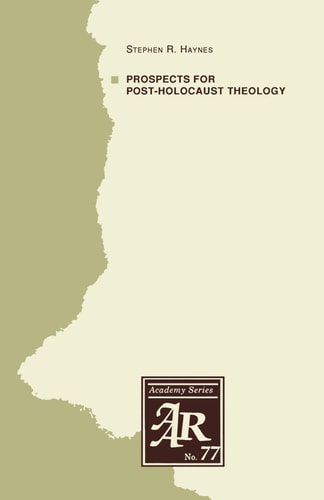 Prospects for Post-Holocaust Theology (AAR Academy Series, 77)