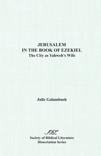 Jerusalem in the Book of Ezekiel: The City as Yahwehs Wife