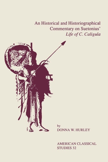 An Historical and Historiographical Commentary on Suetonius Life of C. Caligula