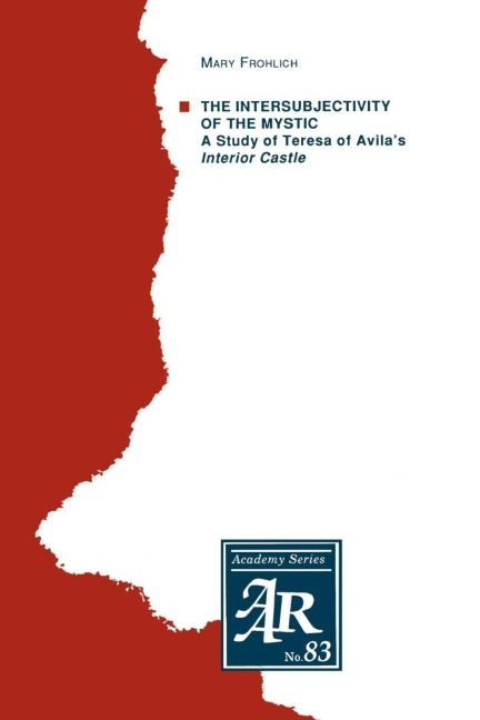 The Intersubjectivity of the Mystic: A Study of Teresa of Avilas Interior Castle