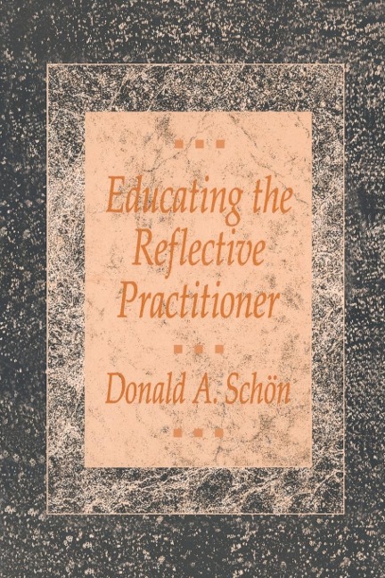 Educating the Reflective Practitioner: Toward a New Design for Teaching and Learning in the Professions
