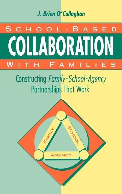 School-Based Collaboration with Families: Constructing Family-School-Agency Partnerships That Work