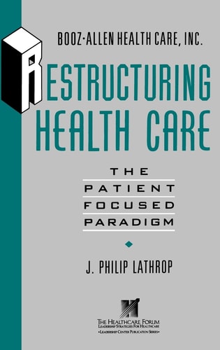 Restructuring Health Care: The Patient-Focused Paradigm