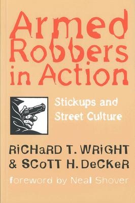 Armed Robbers in Action: Stickups and Street Culture