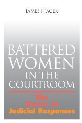 Battered Women in the Courtroom: The Power of Judicial Response