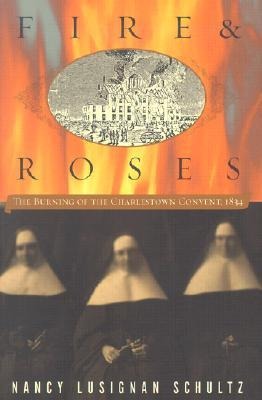 Fire & Roses: The Burning of the Charlestown Convent, 1834