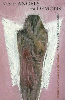 Neither Angels Nor Demons: Women, Crime, and Victimization