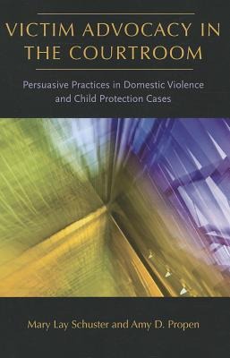 Victim Advocacy in the Courtroom: Persuasive Practices in Domestic Violence and Child Protection Cases