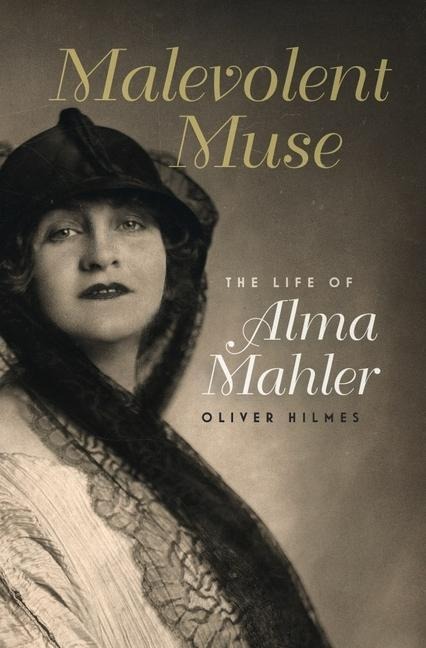 Malevolent Muse: The Life of Alma Mahler