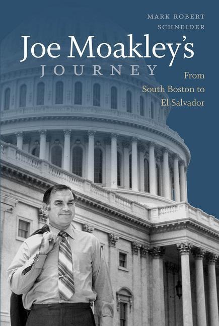 Joe Moakley's Journey: From South Boston to El Salvador