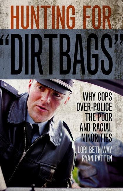 Hunting for Dirtbags: Why Cops Over-Police the Poor and Racial Minorities
