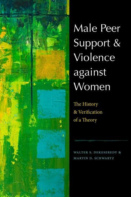 Male Peer Support and Violence Against Women: The History and Verification of a Theory