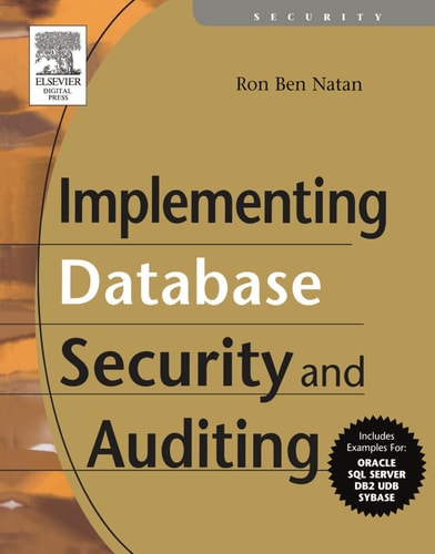 Implementing Database Security and Auditing A Guide for DBAs, Information Security Administrators and Auditors