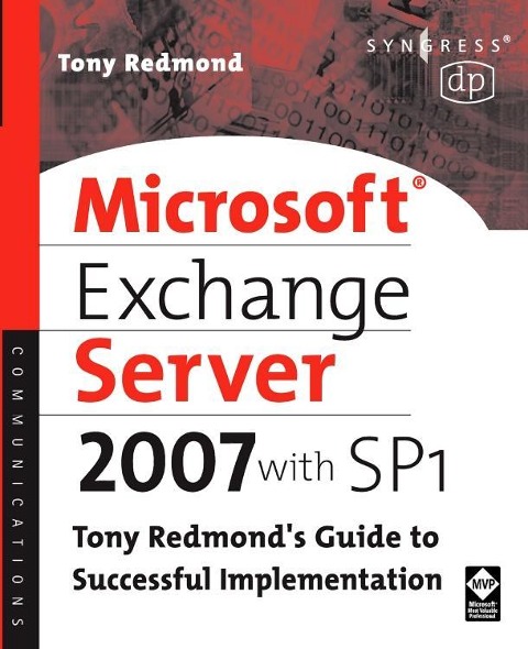 Microsoft Exchange Server 2007 with SP1: Tony Redmond's Guide to Successful Implementation