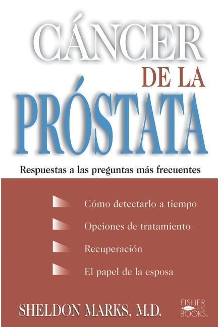 Cancer de la Prostata: Respuestas a Las Preguntas Mas Frecuentes