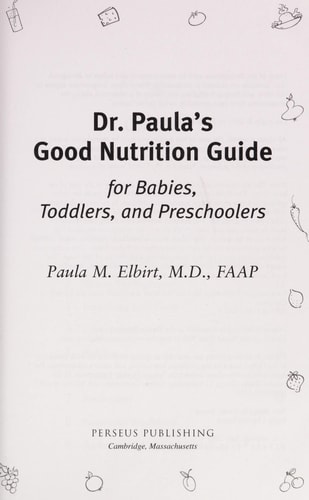 Dr. Paula's Good Nutrition Guide For Babies, Toddlers, And Preschoolers