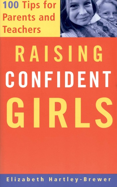 Raising Confident Girls: 100 Tips for Parents and Teachers