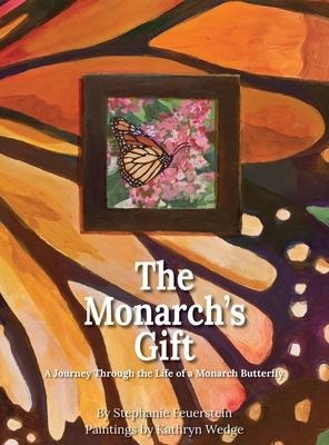 The Monarchs Gift: A Journey Through the Life of a Monarch Butterfly