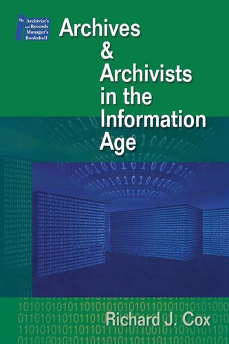 Archives and Archivists in the Information Age (Archivist's and Records Manager's Bookshelf)